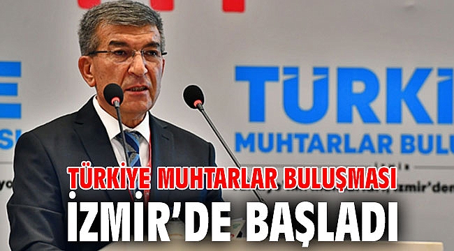 Türkiye Muhtarlar Buluşması İzmir’de başladı