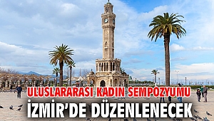 Uluslararası Kadın Sempozyumu İzmir’de düzenlenecek