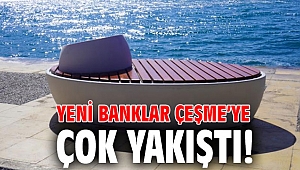 Yeni banklar Çeşme’ye çok yakıştı!