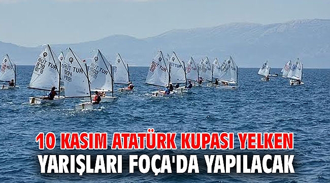 10 KASIM ATATÜRK KUPASI YELKEN YARIŞLARI FOÇA'DA YAPILACAK