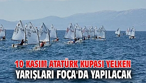 10 KASIM ATATÜRK KUPASI YELKEN YARIŞLARI FOÇA'DA YAPILACAK
