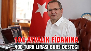 104 AYVALIK FİDANINA 400 TÜRK LİRASI BURS DESTEĞİ