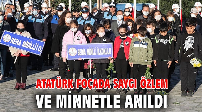 ATATÜRK FOÇADA SAYGI ÖZLEM VE MİNNETLE ANILDI