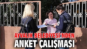 AYVALIK BELEDİYESİ’NDEN ANKET ÇALIŞMASI