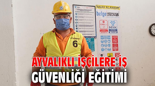 AYVALIKLI İŞÇİLERE İŞ GÜVENLİĞİ EĞİTİMİ
