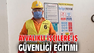 AYVALIKLI İŞÇİLERE İŞ GÜVENLİĞİ EĞİTİMİ