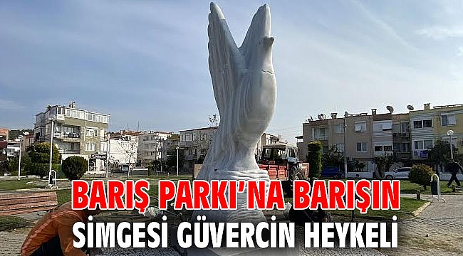 BARIŞ PARKI’NA BARIŞIN SİMGESİ GÜVERCİN HEYKELİ