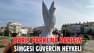 BARIŞ PARKI’NA BARIŞIN SİMGESİ GÜVERCİN HEYKELİ
