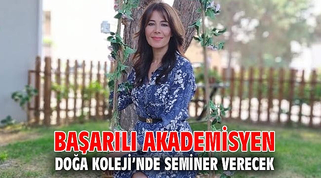 Başarılı akademisyen Doğa Koleji’nde seminer verecek