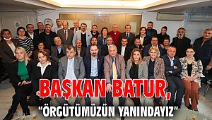Başkan Batur: Örgütümüzün yanındayız 