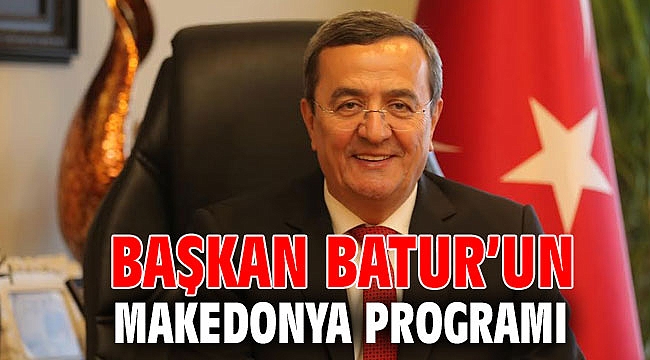 Başkan Batur’un Makedonya programı