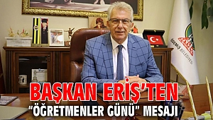 Başkan Eriş’ten “Öğretmenler Günü” mesajı