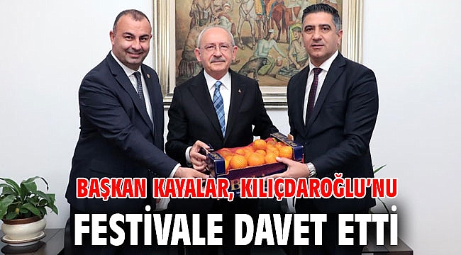 Başkan Kayalar, Kılıçdaroğlu’nu Festivale Davet Etti