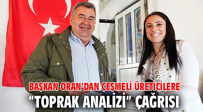 Başkan Oran’dan Çeşmeli üreticilere “Toprak Analizi” çağrısı