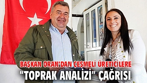 Başkan Oran’dan Çeşmeli üreticilere “Toprak Analizi” çağrısı