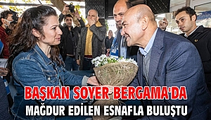 Başkan Soyer Bergama'da mağdur edilen esnafla buluştu