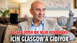 Başkan Soyer BM İklim Konferansı için Glasgow’a gidiyor