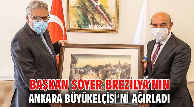 Başkan Soyer Brezilya’nın Ankara Büyükelçisi’ni ağırladı