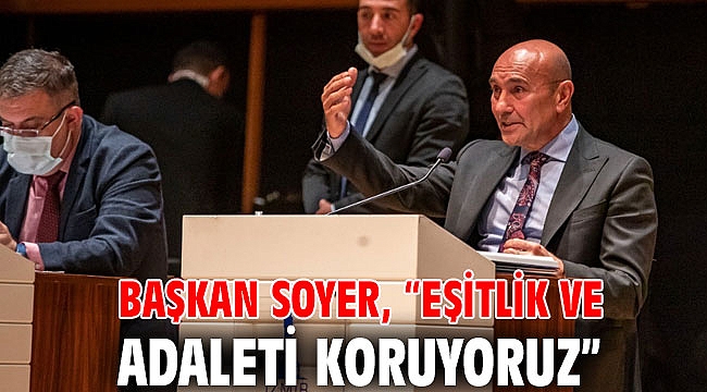 Başkan Soyer: “Eşitlik ve adaleti koruyoruz”
