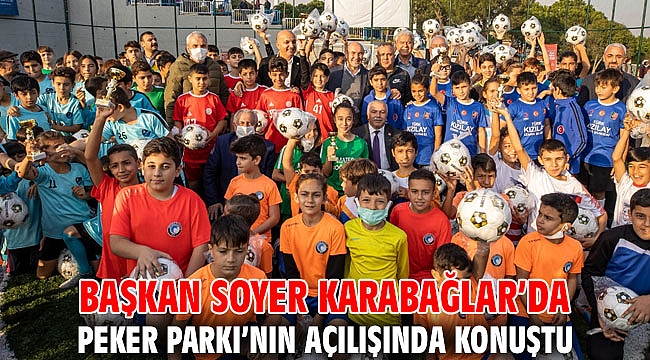 Başkan Soyer Karabağlar’da Peker Parkı’nın açılışında konuştu
