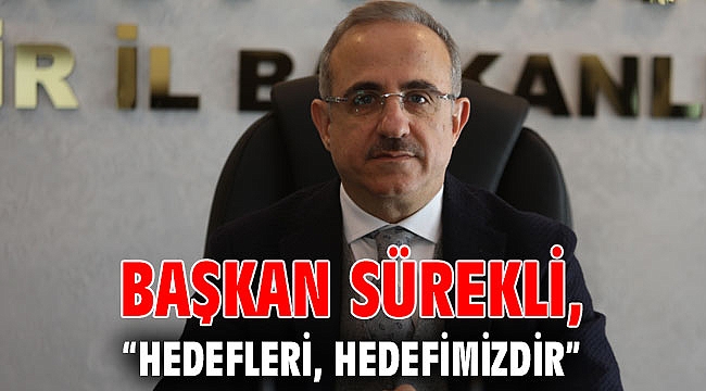 Başkan Sürekli; “Hedefleri, hedefimizdir…”