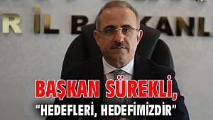 Başkan Sürekli; “Hedefleri, hedefimizdir…”