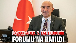 Başkan Tunç Soyer 5. Ege Ekonomik Forumu’na katıldı