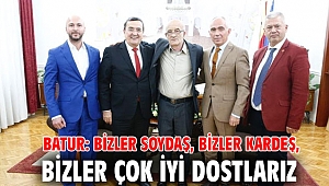 Batur: Bizler soydaş, bizler kardeş, bizler çok iyi dostlarız