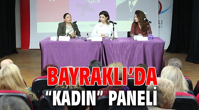 BAYRAKLI’DA “KADIN” PANELİ