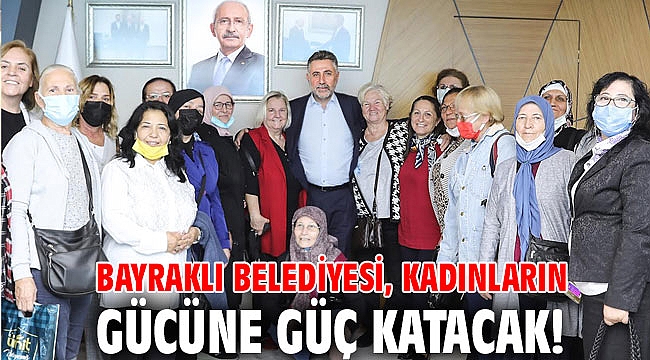 BAYRAKLI’DA KADINLARIN GÜCÜNE GÜÇ KATACAK AB PROJESİ