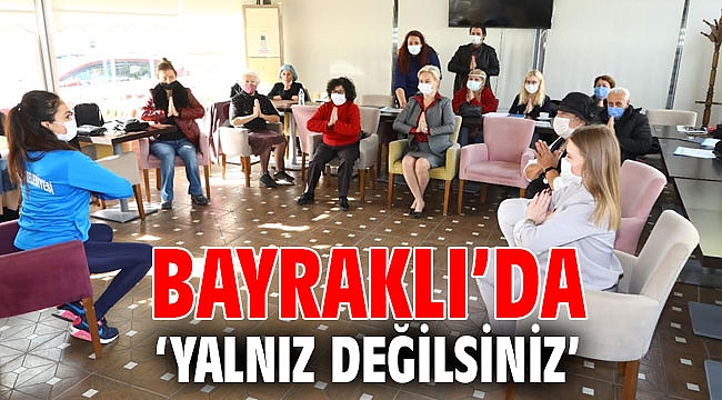BAYRAKLI’DA ‘YALNIZ DEĞİLSİNİZ’