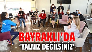 BAYRAKLI’DA ‘YALNIZ DEĞİLSİNİZ’