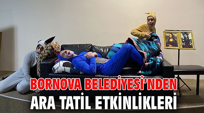 Bornova Belediyesi’nden ara tatil etkinlikleri