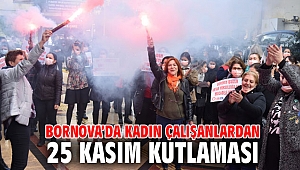 Bornova’da kadın çalışanlardan 25 Kasım kutlaması