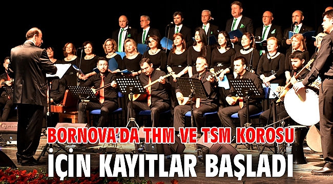 Bornova’da THM ve TSM Korosu için kayıtlar başladı
