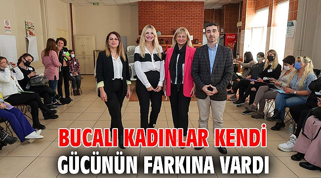 Bucalı kadınlar kendi gücünün farkına vardı