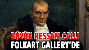 BÜYÜK RESSAM ÇALLI FOLKART GALLERY’DE
