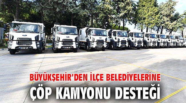 Büyükşehir’den ilçe belediyelerine çöp kamyonu desteği