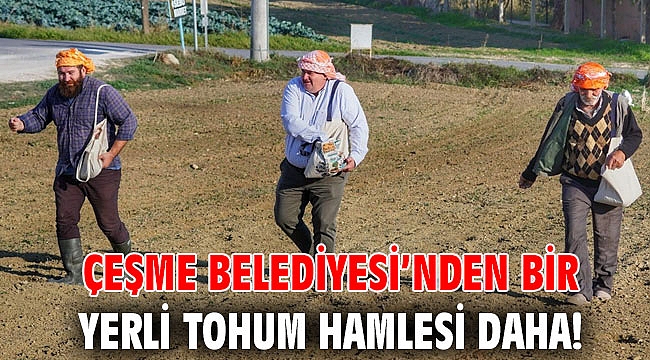Çeşme Belediyesi’nden bir yerli tohum hamlesi daha!