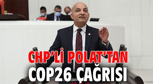 CHP’li Polat’tan COP26 çağrısı
