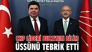 CHP Lideri Buca’nın bilim üssünü tebrik etti