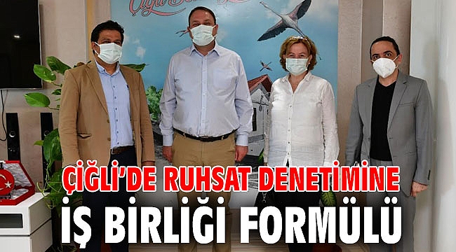 Çiğli’de Ruhsat Denetimine İş Birliği Formülü