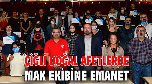 Çiğli Doğal Afetlerde MAK Ekibine Emanet