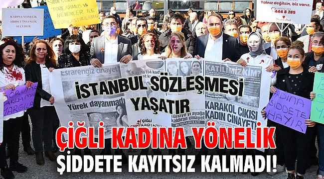 Çiğli Kadına Yönelik Şiddete Kayıtsız Kalmadı!