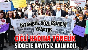 Çiğli Kadına Yönelik Şiddete Kayıtsız Kalmadı!