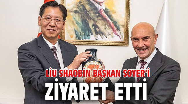 Çin Halk Cumhuriyeti Büyükelçisi Liu Shaobin Başkan Soyer’i ziyaret etti