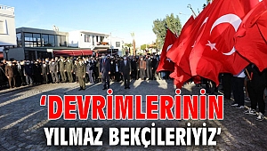 ‘Devrimlerinin Yılmaz Bekçileriyiz’