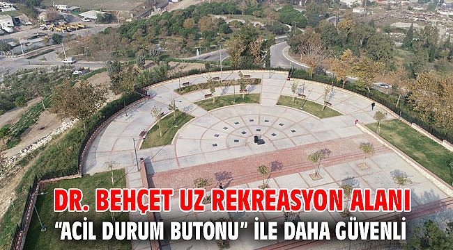 Dr. Behçet Uz Rekreasyon Alanı “acil durum butonu” ile daha güvenli