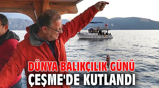 Dünya Balıkçılık Günü Çeşme'de kutlandı