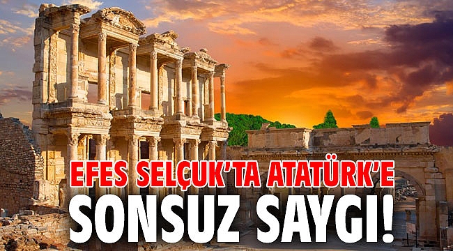 EFES SELÇUK’TA ATATÜRK’E SONSUZ SAYGI